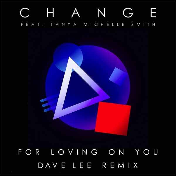 For Loving on You (Dave Lee Remix) - Change feat  Tanya Michelle Smith