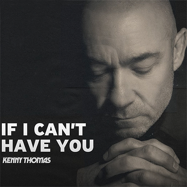 If I Can't Have You - Kenny Thomas