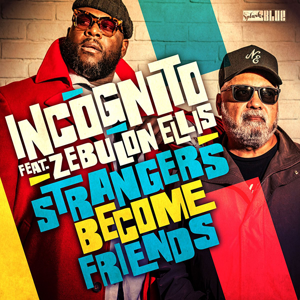 Strangers Become Friends - Incognito feat Zebulon Ellis