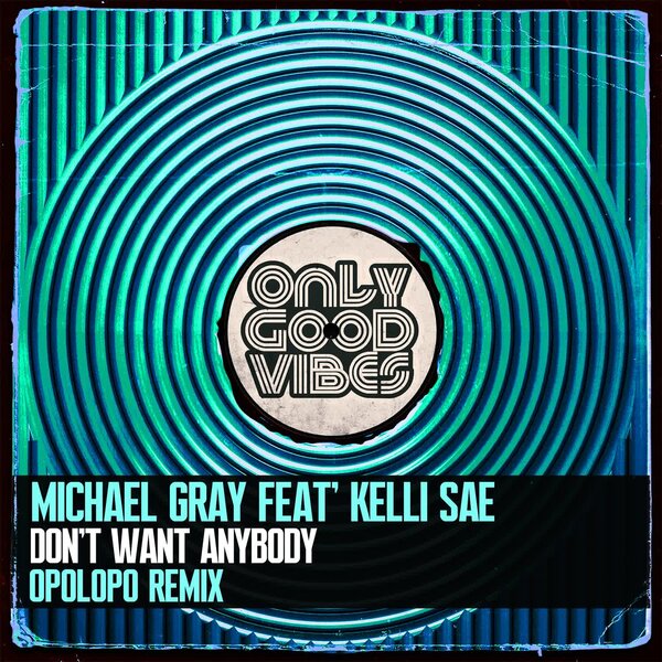 Don’t Want Anybody (Opolopo Remix) - Michael Gray feat Kelli Sae